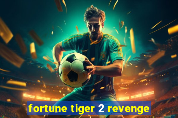 fortune tiger 2 revenge